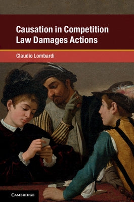 Causation in Competition Law Damages Actions by Lombardi, Claudio