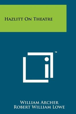 Hazlitt on Theatre by Archer, William