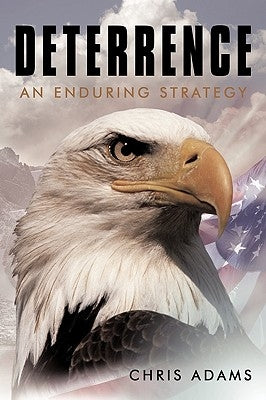 Deterrence: An Enduring Strategy by Chris Adams, Adams