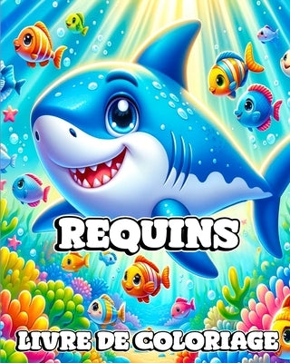 Livre de Coloriage Requins: Le Voyage d'un Enfant ? travers le Monde ?tonnant des Requins by Blackmore, Caroline J.