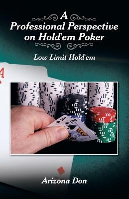 A Professional Perspective on Hold'em Poker: Low Limit Hold'em by Don, Arizona