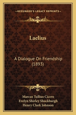 Laelius: A Dialogue On Friendship (1893) by Cicero, Marcus Tullius