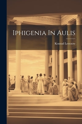 Iphigenia In Aulis by Levezow, Konrad
