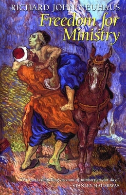Freedom for Ministry by Neuhaus, Richard John