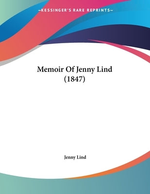 Memoir Of Jenny Lind (1847) by Lind, Jenny