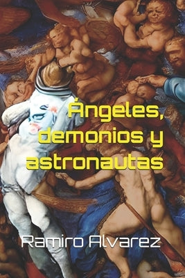 ?ngeles, demonios y astronautas by Alvarez, Ramiro