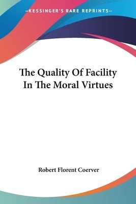 The Quality Of Facility In The Moral Virtues by Coerver, Robert Florent