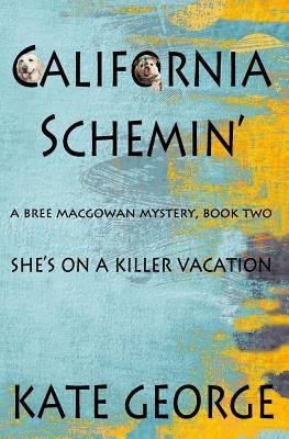 California Schemin': Bree MacGowan Mystery Number Two by George, Kate
