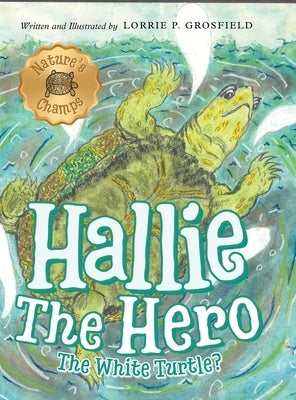 Hallie the Hero: A Children's Book About Survival, Wildfires, and a Mother Turtle's Love by Grosfield, Lorrie P.