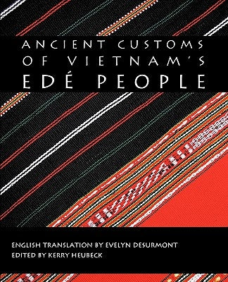 Ancient Customs of Vietnam's Ede People by Kerry Heubeck, Heubeck