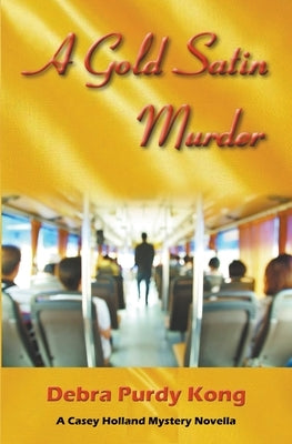 A Gold Satin Murder by Kong, Debra Purdy
