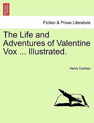 The Life and Adventures of Valentine Vox ... Illustrated. by Cockton, Henry