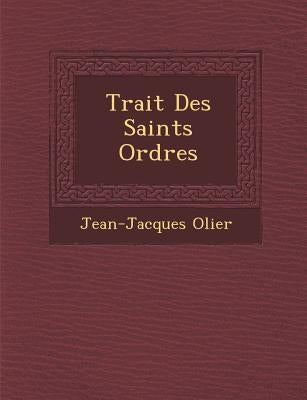 Trait Des Saints Ordres by Olier, Jean-Jacques