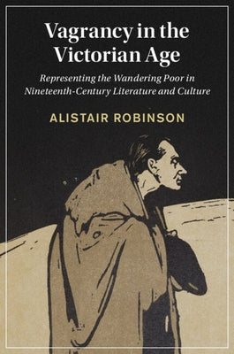 Vagrancy in the Victorian Age by Robinson, Alistair