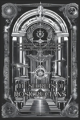 The Secrets Of The Rosicrucians by Pompilius, Frederik