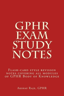 GPHR Exam Study Notes: Flash-card style revision notes covering all modules of GPHR Body of Knowledge by Raje, Akshay