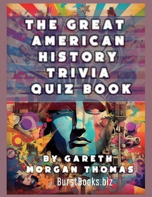 The Great American History Trivia Quiz Book: 1000 US History Questions You Never Thought to Ask by Books, Burst
