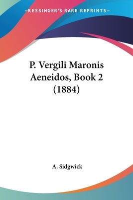 P. Vergili Maronis Aeneidos, Book 2 (1884) by Sidgwick, A.