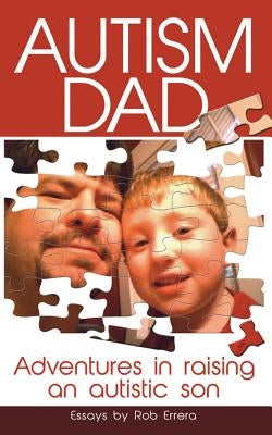 Autism Dad: Adventures in Raising an Autistic Son by Errera, Rob