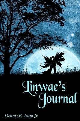 Linwae's Journal: The Book of Fire by Ruiz, Dennis, Jr.