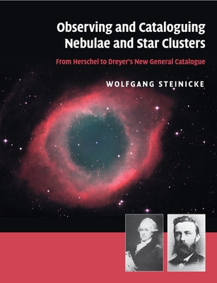 Observing and Cataloguing Nebulae and Star Clusters by Steinicke, Wolfgang