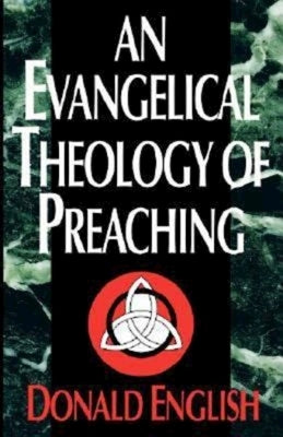 An Evangelical Theology of Preaching by English, Donald