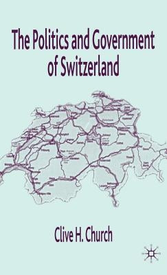 The Politics and Government of Switzerland by Church, C.