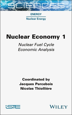 Nuclear Economy 1: Nuclear Fuel Cycle Economic Analysis by Percebois, Jacques