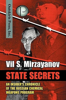 State Secrets: An Insider's Chronicle of the Russian Chemical Weapons Program by Mirzayanov, Vil S.
