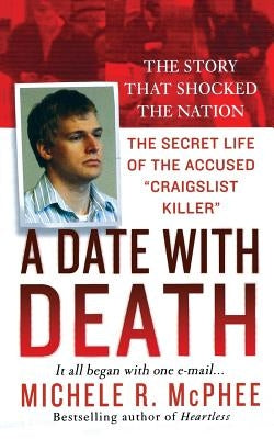 A Date with Death: The Secret Life of the Accused Craigslist Killer by McPhee, Michele R.