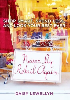 Never Pay Retail Again by Lewellyn, Daisy