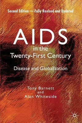 AIDS in the Twenty-First Century: Disease and Globalization Fully Revised and Updated Edition by Whiteside, Alan