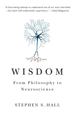 Wisdom: From Philosophy to Neuroscience by Hall, Stephen S.