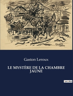 Le Mystère de la Chambre Jaune by LeRoux, Gaston