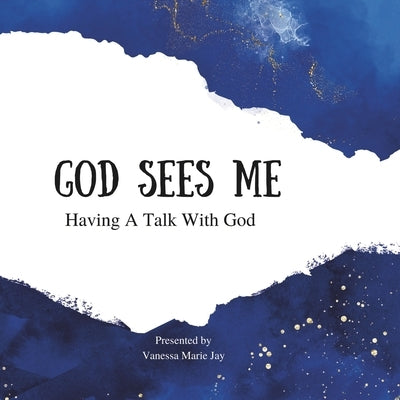 God Sees Me: Having A Talk With God by Jay, Vanessa Marie