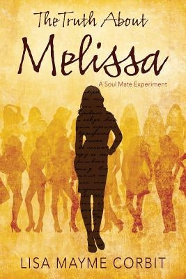 The Truth About Melissa: A Soul Mate Experiment by Corbit, Lisa Mayme