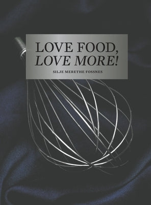 Love Food, Love More by Fossnes, Silje Merethe