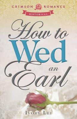 How To Wed An Earl by Lei, Ivory