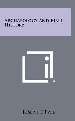 Archaeology And Bible History by Free, Joseph P.