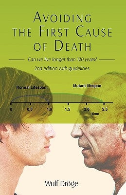 Avoiding the First Cause of Death: Can We Live Longer and Better? by DrÃ¶ge, Wulf