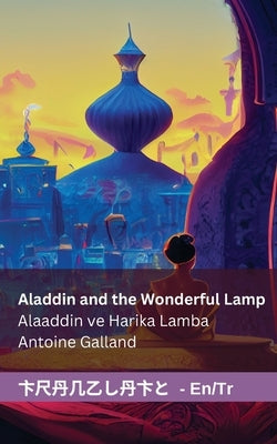 Aladdin and the Wonderful Lamp / Alaaddin ve Harika Lamba: Tranzlaty English Türkçe by Galland, Antoine