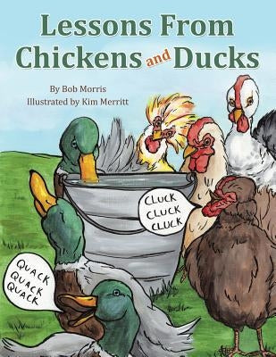 Lessons From Chickens and Ducks by Morris, Bob