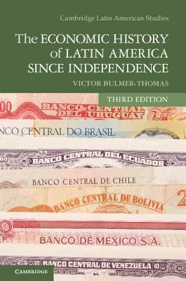 The Economic History of Latin America Since Independence by Bulmer-Thomas, Victor