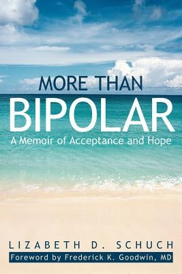 More Than Bipolar: A Memoir of Acceptance and Hope by Schuch, Lizabeth D.