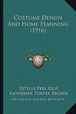 Costume Design And Home Planning (1916) by Izor, Estelle Peel