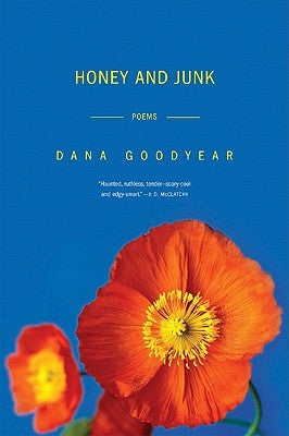 Honey and Junk: Poems by Goodyear, Dana