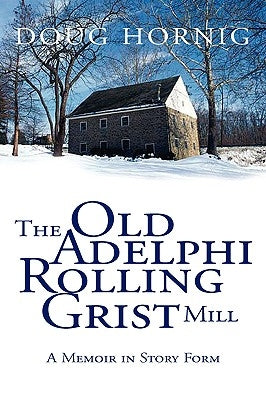 The Old Adelphi Rolling Grist Mill by Hornig, Doug