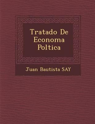 Tratado De Econom�a Pol�tica by Say, Juan Bautista