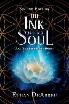 The Ink of My Soul and the Fire in My Bones, Second Edition by Deabreu, Ethan