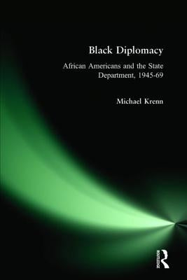 Black Diplomacy: African Americans and the State Department, 1945-69 by Krenn, Michael